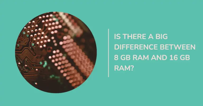 Is There A Big Difference Between 8 GB Ram And 16 GB Ram?
