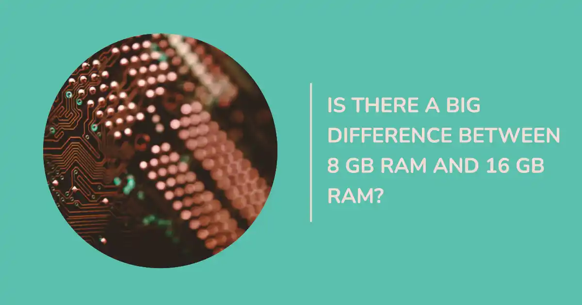 Difference Between 8 GB Ram And 16 GB Ram