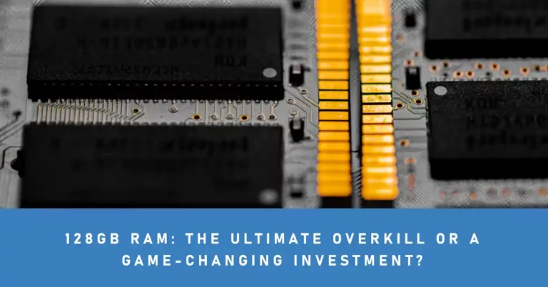 128GB RAM: The Ultimate Overkill or a Game-Changing Investment?