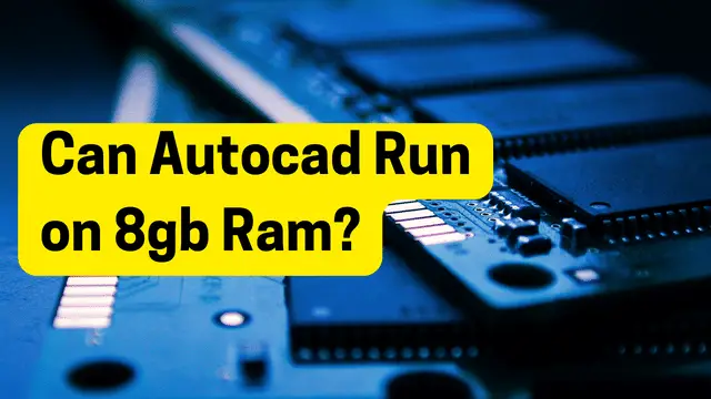Can Autocad Run on 8gb Ram?